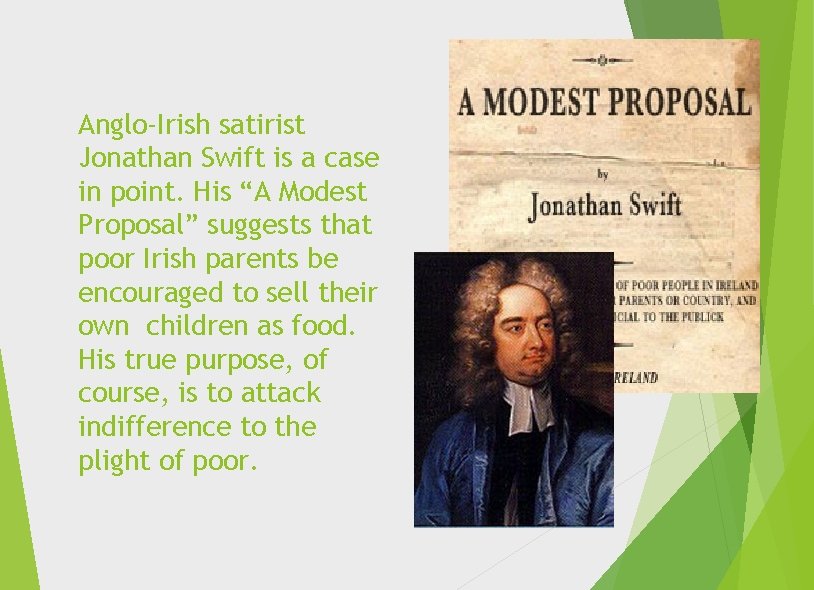 Anglo-Irish satirist Jonathan Swift is a case in point. His “A Modest Proposal” suggests
