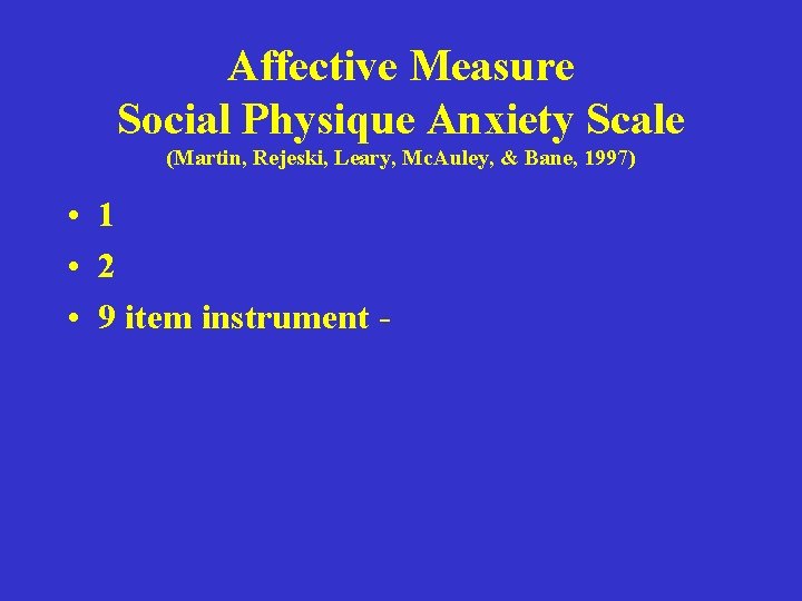 Affective Measure Social Physique Anxiety Scale (Martin, Rejeski, Leary, Mc. Auley, & Bane, 1997)