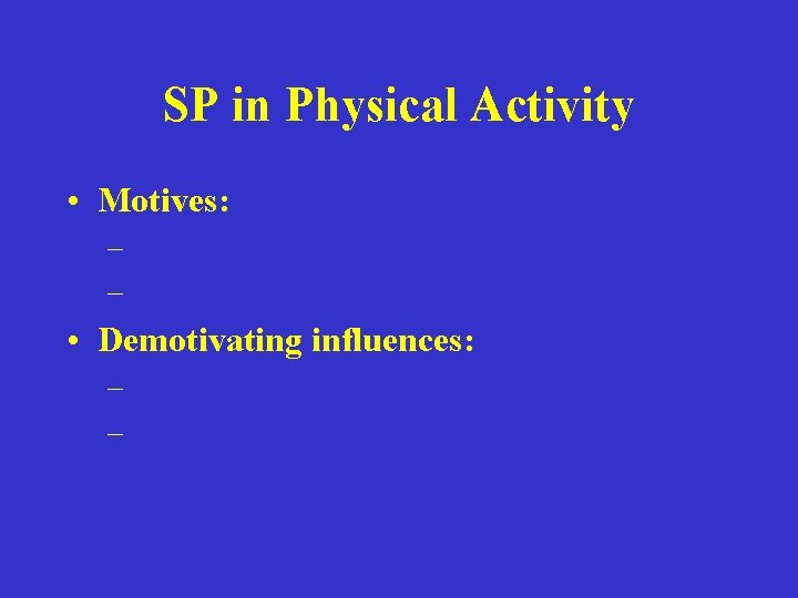 SP in Physical Activity • Motives: – – • Demotivating influences: – – 