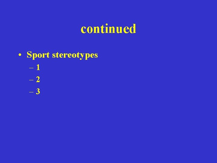 continued • Sport stereotypes – 1 – 2 – 3 