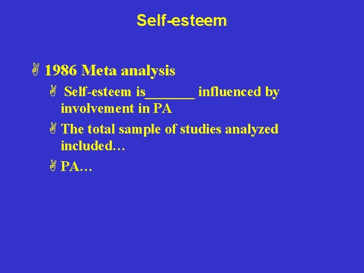 Self-esteem A 1986 Meta analysis A Self-esteem is_______ influenced by involvement in PA A