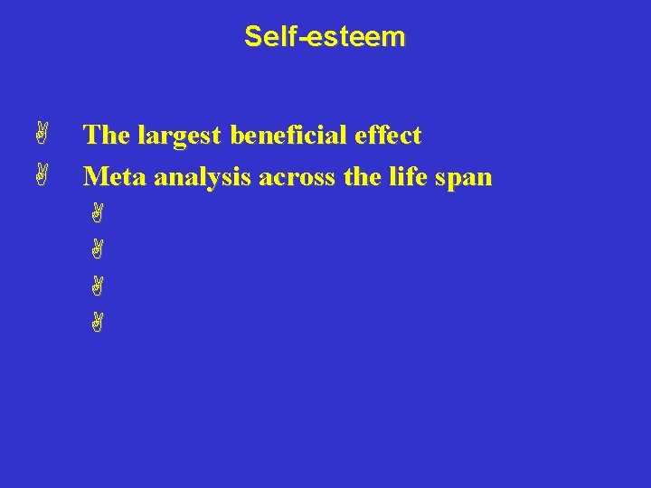 Self-esteem A A The largest beneficial effect Meta analysis across the life span A