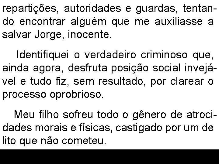 repartições, autoridades e guardas, tentando encontrar alguém que me auxiliasse a salvar Jorge, inocente.