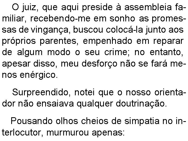 O juiz, que aqui preside à assembleia familiar, recebendo-me em sonho as promessas de