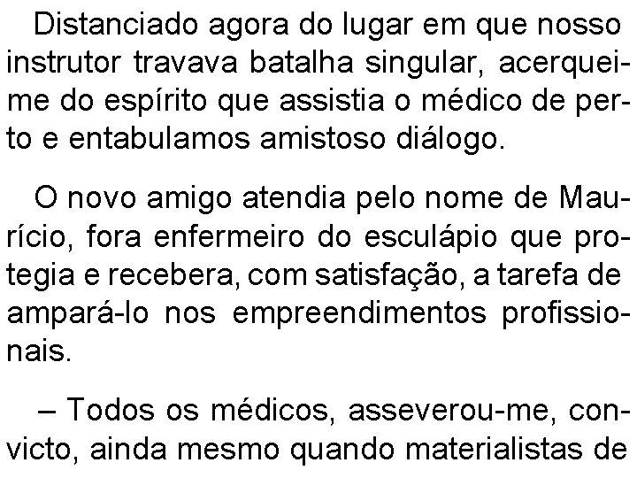 Distanciado agora do lugar em que nosso instrutor travava batalha singular, acerqueime do espírito