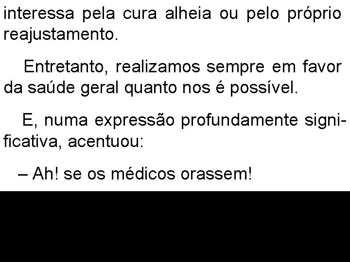 interessa pela cura alheia ou pelo próprio reajustamento. Entretanto, realizamos sempre em favor da