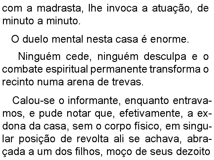 com a madrasta, lhe invoca a atuação, de minuto a minuto. O duelo mental