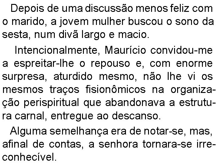 Depois de uma discussão menos feliz com o marido, a jovem mulher buscou o