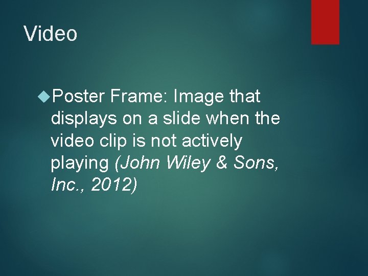 Video Poster Frame: Image that displays on a slide when the video clip is