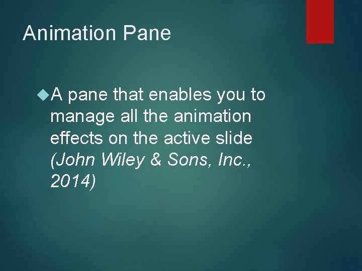 Animation Pane A pane that enables you to manage all the animation effects on