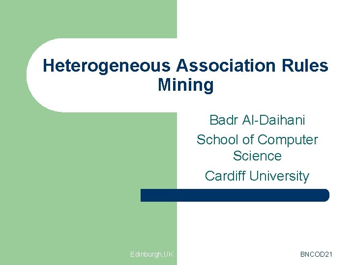 Heterogeneous Association Rules Mining Badr Al-Daihani School of Computer Science Cardiff University Edinburgh, UK