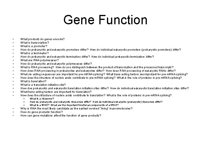 Gene Function • • • • • What products do genes encode? What is