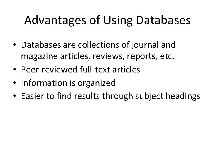 Advantages of Using Databases • Databases are collections of journal and magazine articles, reviews, Advantages of Using Databases • Databases are collections of journal and magazine articles, reviews,