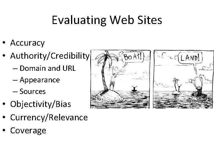 Evaluating Web Sites • Accuracy • Authority/Credibility – Domain and URL – Appearance – Evaluating Web Sites • Accuracy • Authority/Credibility – Domain and URL – Appearance –
