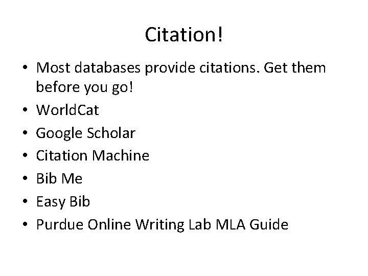 Citation! • Most databases provide citations. Get them before you go! • World. Cat Citation! • Most databases provide citations. Get them before you go! • World. Cat