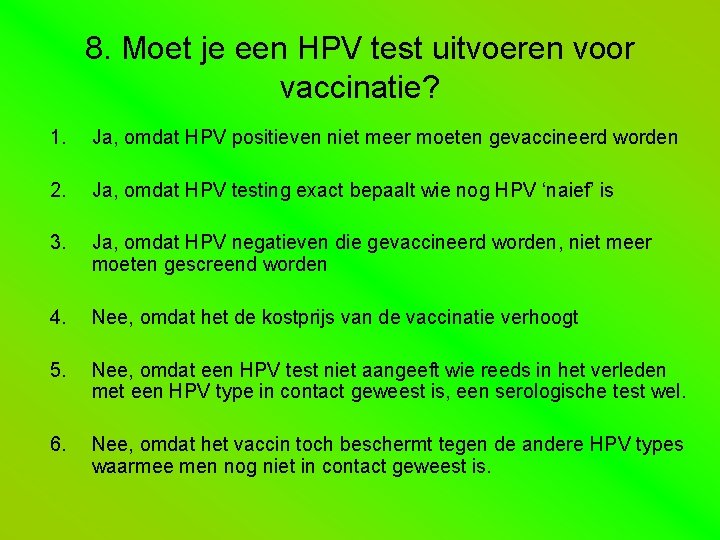 8. Moet je een HPV test uitvoeren voor vaccinatie? 1. Ja, omdat HPV positieven