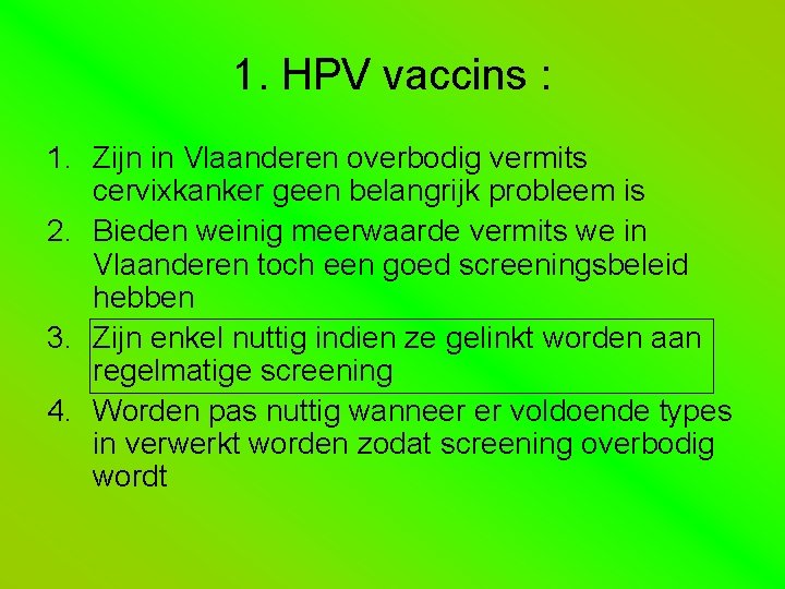 1. HPV vaccins : 1. Zijn in Vlaanderen overbodig vermits cervixkanker geen belangrijk probleem