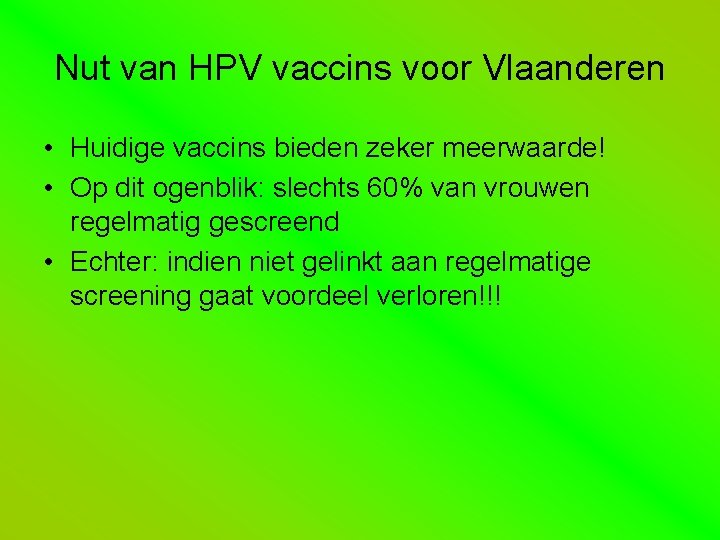 Nut van HPV vaccins voor Vlaanderen • Huidige vaccins bieden zeker meerwaarde! • Op