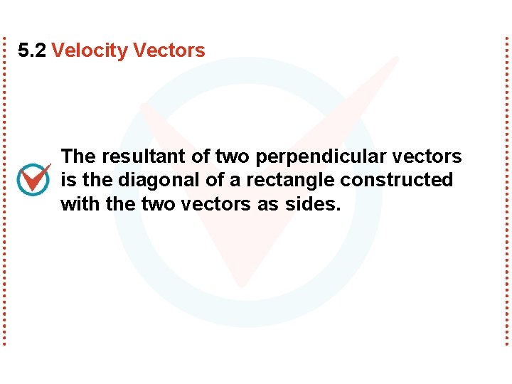 5. 2 Velocity Vectors The resultant of two perpendicular vectors is the diagonal of