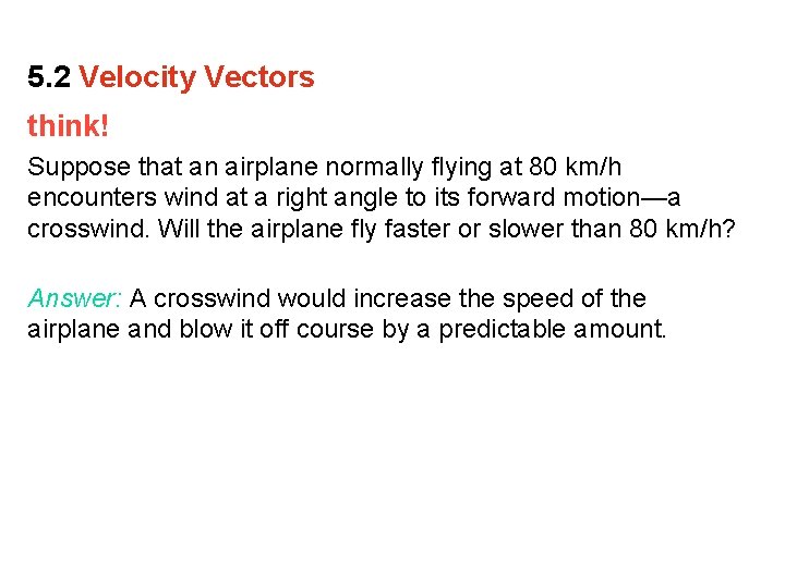 5. 2 Velocity Vectors think! Suppose that an airplane normally flying at 80 km/h