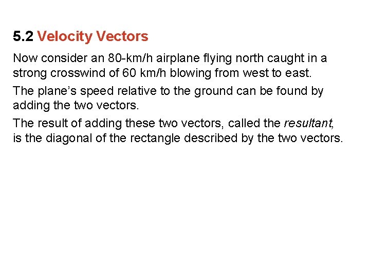 5. 2 Velocity Vectors Now consider an 80 -km/h airplane flying north caught in