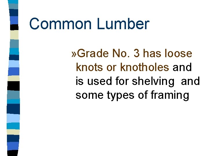 Common Lumber » Grade No. 3 has loose knots or knotholes and is used