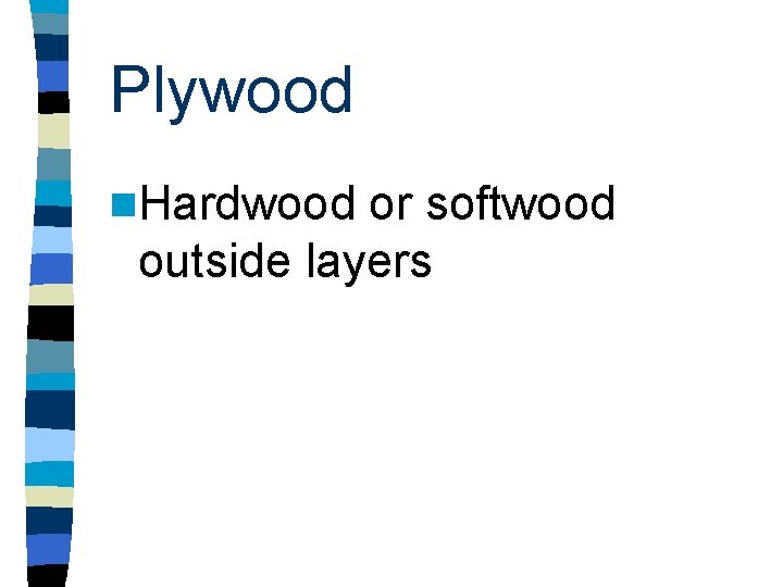 Plywood n. Hardwood or softwood outside layers 