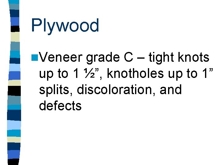 Plywood n. Veneer grade C – tight knots up to 1 ½”, knotholes up