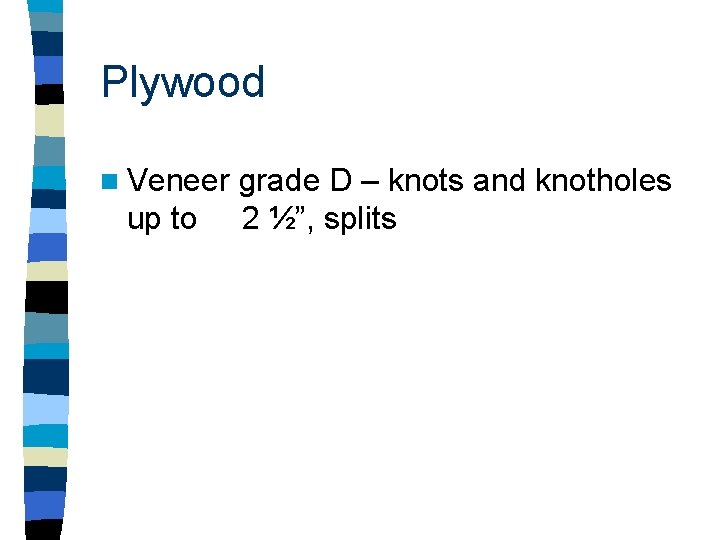 Plywood n Veneer up to grade D – knots and knotholes 2 ½”, splits