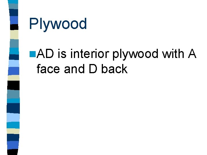 Plywood n. AD is interior plywood with A face and D back 