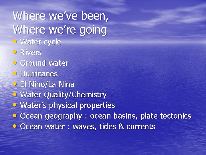 Where we’ve been, Where we’re going • Water cycle • Rivers • Ground water