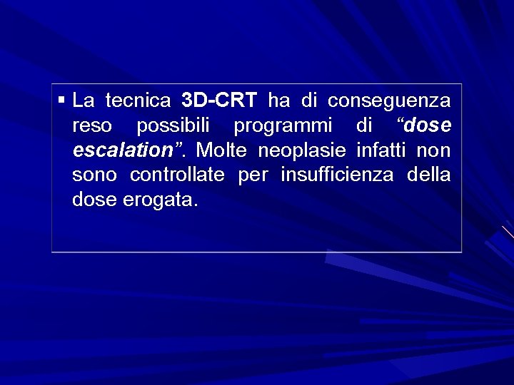 § La tecnica 3 D-CRT ha di conseguenza reso possibili programmi di “dose escalation”.