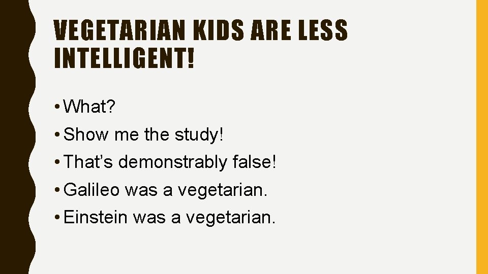 VEGETARIAN KIDS ARE LESS INTELLIGENT! • What? • Show me the study! • That’s