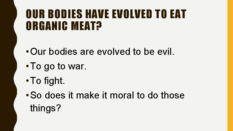 OUR BODIES HAVE EVOLVED TO EAT ORGANIC MEAT? • Our bodies are evolved to