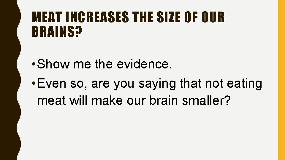 MEAT INCREASES THE SIZE OF OUR BRAINS? • Show me the evidence. • Even