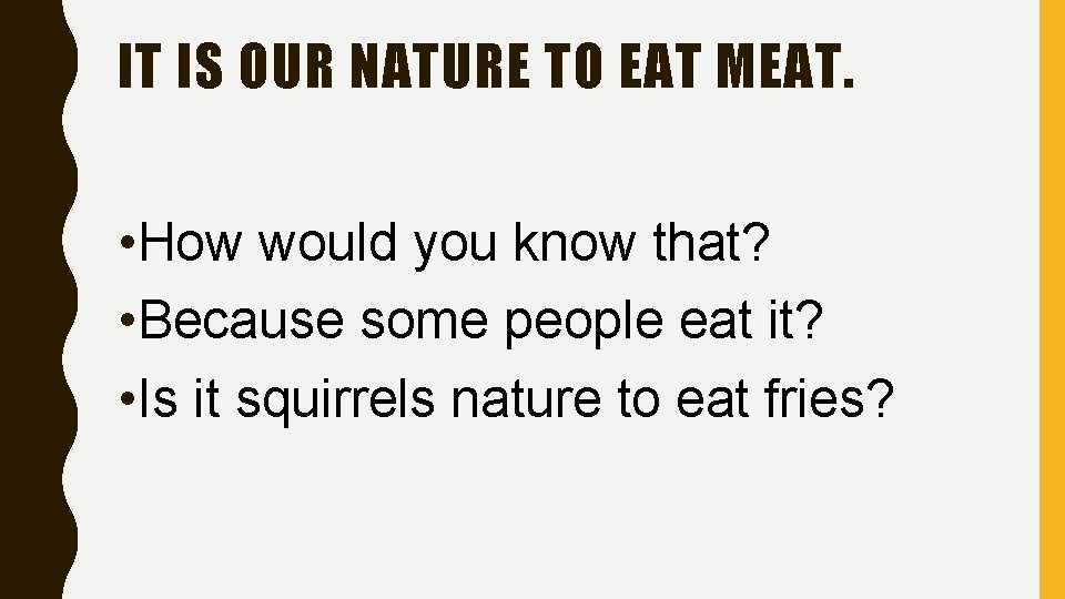 IT IS OUR NATURE TO EAT MEAT. • How would you know that? •