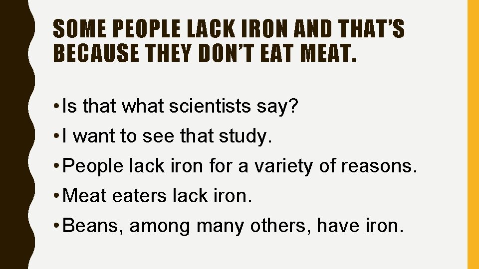 SOME PEOPLE LACK IRON AND THAT’S BECAUSE THEY DON’T EAT MEAT. • Is that