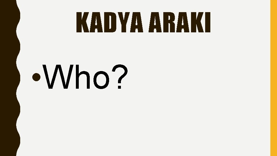 KADYA ARAKI • Who? 