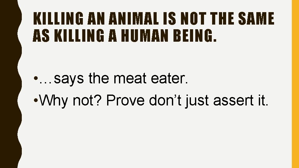 KILLING AN ANIMAL IS NOT THE SAME AS KILLING A HUMAN BEING. • …says