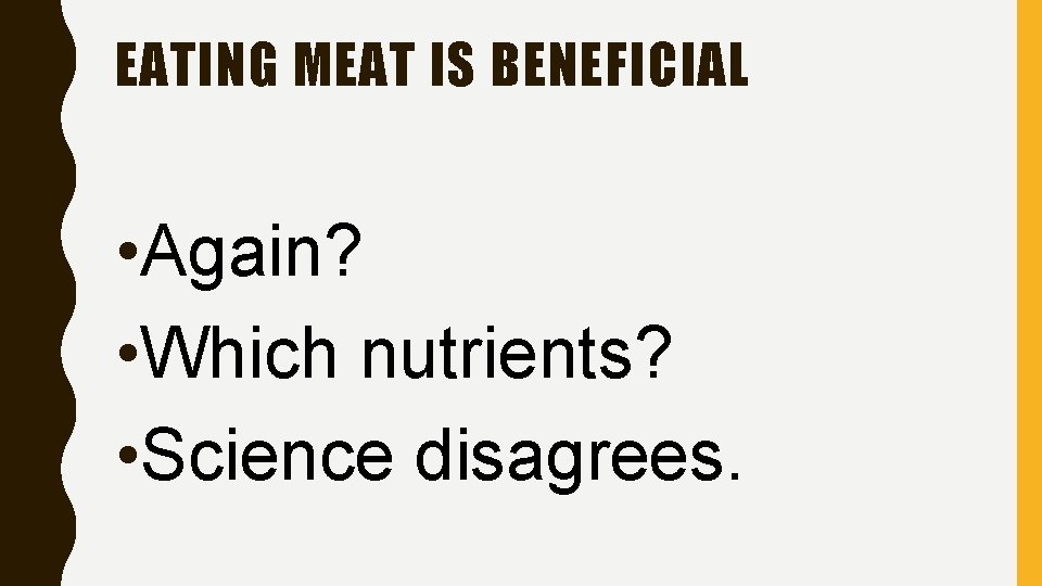 EATING MEAT IS BENEFICIAL • Again? • Which nutrients? • Science disagrees. 