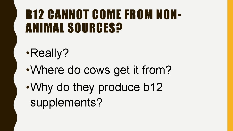 B 12 CANNOT COME FROM NONANIMAL SOURCES? • Really? • Where do cows get