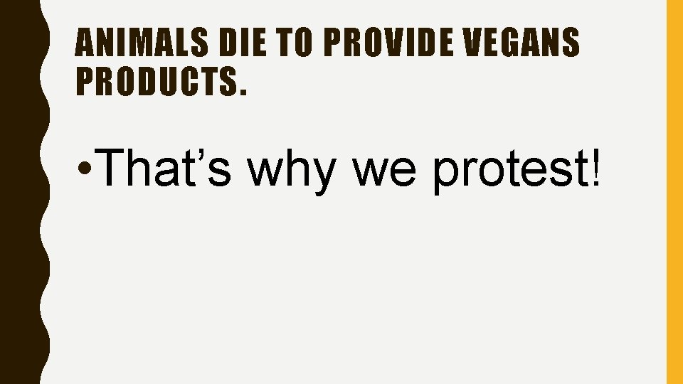 ANIMALS DIE TO PROVIDE VEGANS PRODUCTS. • That’s why we protest! 