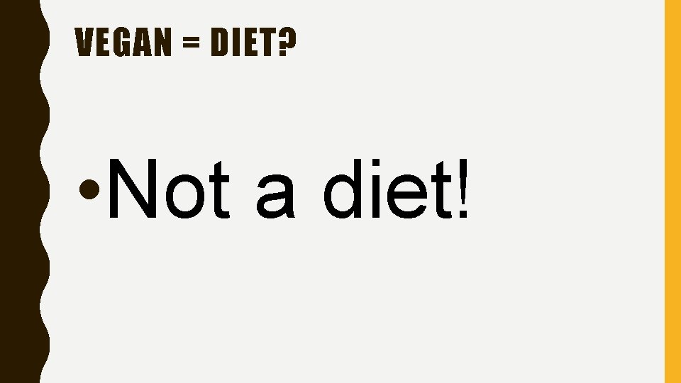 VEGAN = DIET? • Not a diet! 