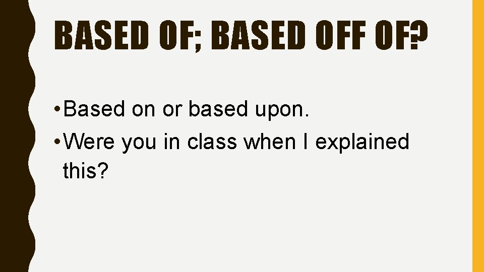 BASED OF; BASED OFF OF? • Based on or based upon. • Were you