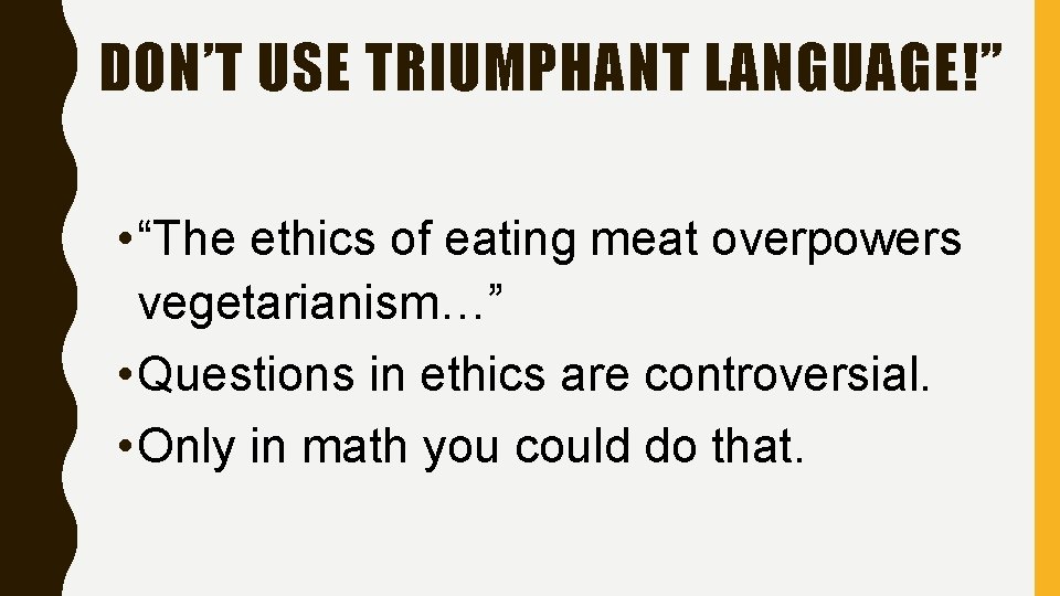 DON’T USE TRIUMPHANT LANGUAGE!” • “The ethics of eating meat overpowers vegetarianism…” • Questions
