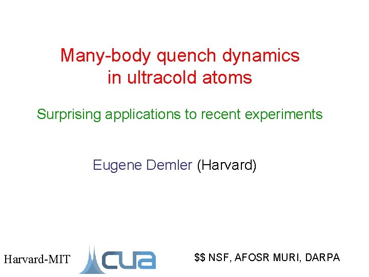 Many-body quench dynamics in ultracold atoms Surprising applications to recent experiments Eugene Demler (Harvard)