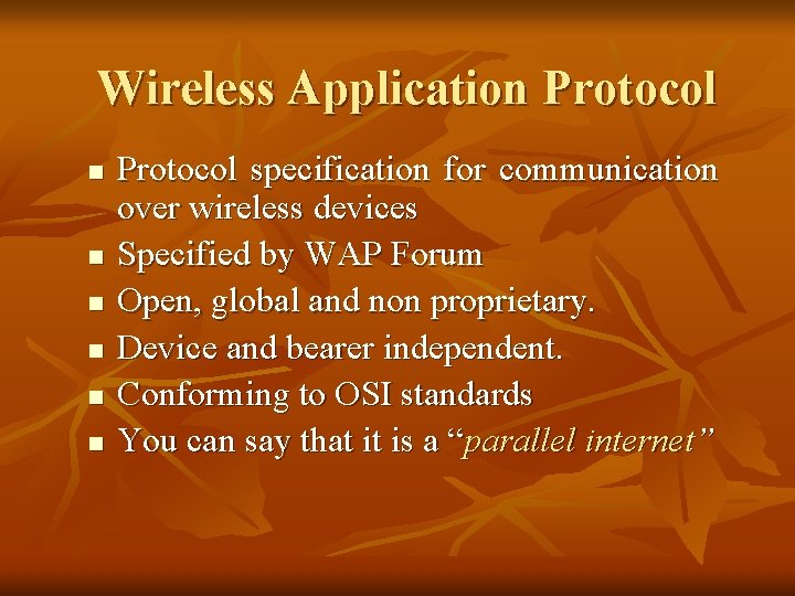 Wireless Application Protocol n n n Protocol specification for communication over wireless devices Specified