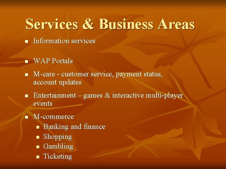 Services & Business Areas n Information services n WAP Portals n n n M-care