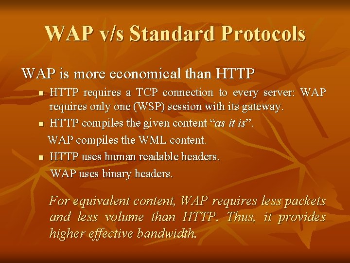 WAP v/s Standard Protocols WAP is more economical than HTTP requires a TCP connection