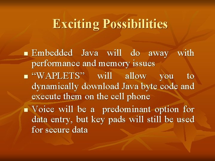 Exciting Possibilities n n n Embedded Java will do away with performance and memory